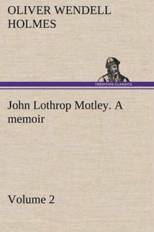 Cover of John Lothrop Motley. a memoir - Volume 2