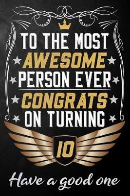 Book cover for To The Most Awesome Person Ever Congratz On Turning 10 Have A Good One