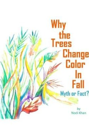 Cover of Why the Trees Change Color In Fall: Myth or Fact?