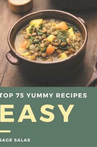 Cover of Top 75 Yummy Easy Recipes