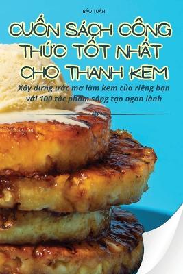 Cover of CuỐn S�ch C�ng ThỨc TỐt NhẤt Cho Thanh Kem