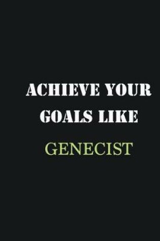 Cover of Achieve Your Goals Like Genecist