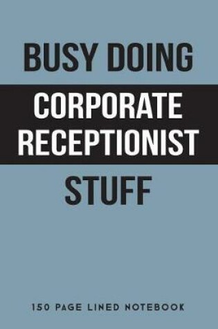 Cover of Busy Doing Corporate Receptionist Stuff