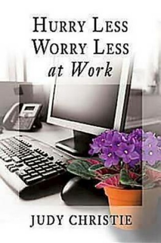 Cover of Hurry Less, Worry Less at Work