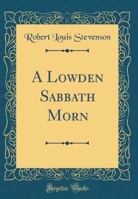 Book cover for A Lowden Sabbath Morn (Classic Reprint)