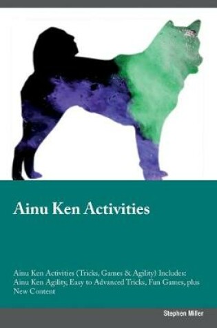 Cover of Ainu Ken Activities Ainu Ken Activities (Tricks, Games & Agility) Includes
