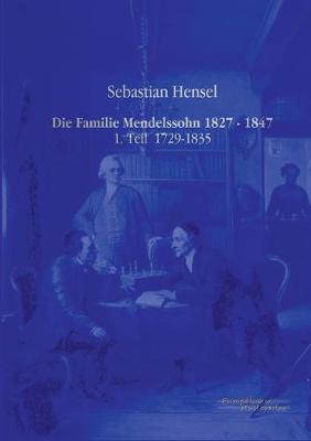 Book cover for Die Familie Mendelssohn 1827 - 1847