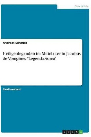 Cover of Heiligenlegenden im Mittelalter in Jacobus de Voragines "Legenda Aurea"