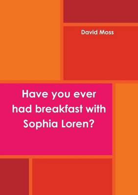 Book cover for Have You Ever Had Breakfast with Sophia Loren?