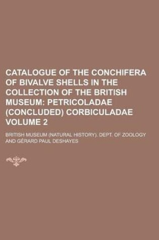 Cover of Catalogue of the Conchifera of Bivalve Shells in the Collection of the British Museum Volume 2