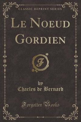 Book cover for Le Noeud Gordien (Classic Reprint)