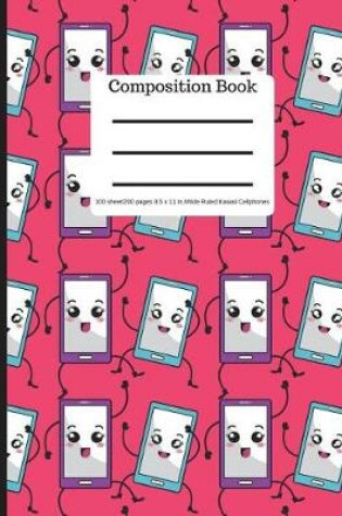 Cover of Composition Book 100 Sheet/200 Pages 8.5 X 11 In.-Wide Ruled- Kawaii Cellphones