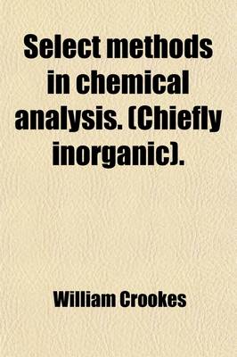 Book cover for Select Methods in Chemical Analysis. (Chiefly Inorganic).