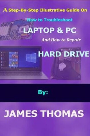 Cover of A step-by-step illustrative guide on how to troubleshoot Laptop and Pc