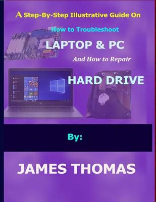 Book cover for A step-by-step illustrative guide on how to troubleshoot Laptop and Pc