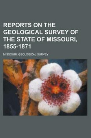 Cover of Reports on the Geological Survey of the State of Missouri, 1855-1871