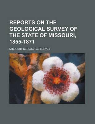 Book cover for Reports on the Geological Survey of the State of Missouri, 1855-1871