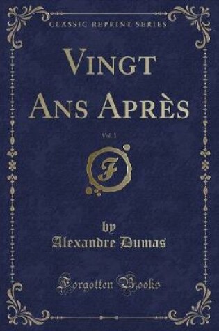 Cover of Vingt ANS Après, Vol. 1 (Classic Reprint)