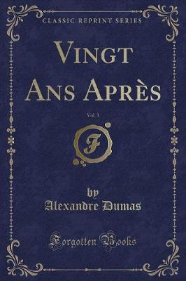 Book cover for Vingt ANS Après, Vol. 1 (Classic Reprint)