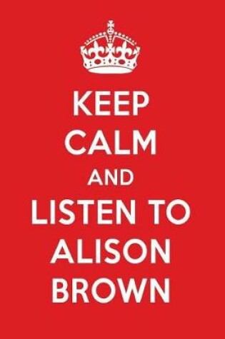 Cover of Keep Calm and Listen to Alison Brown