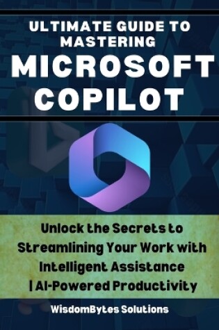 Cover of Ultimate Guide to Mastering Microsoft Copilot