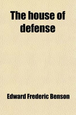 Cover of The House of Defense; By E. F. Benson