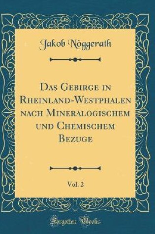 Cover of Das Gebirge in Rheinland-Westphalen nach Mineralogischem und Chemischem Bezuge, Vol. 2 (Classic Reprint)