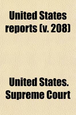 Book cover for United States Reports (Volume 208); Cases Adjudged in the Supreme Court at and Rules Announced at