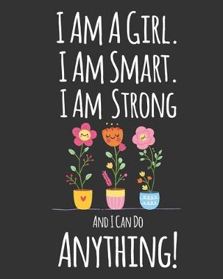 Book cover for I Am A Girl. I Am Smart. I Am Strong and I Can Do Anything!