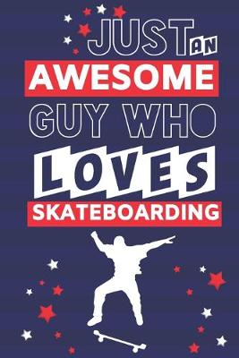 Book cover for Just an Awesome Guy Who Loves Skateboarding