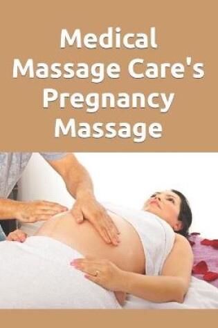 Cover of Medical Massage Care's Pregnancy Massage