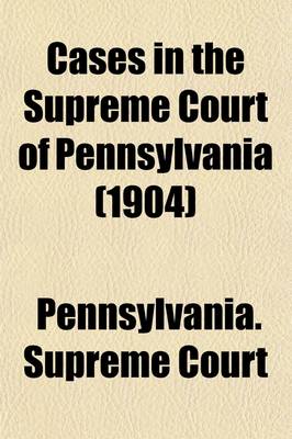 Book cover for Cases in the Supreme Court of Pennsylvania (Volume 6); Being Those Cases Not Designated to Be Reported by the State Reporter from 1885 to 1889