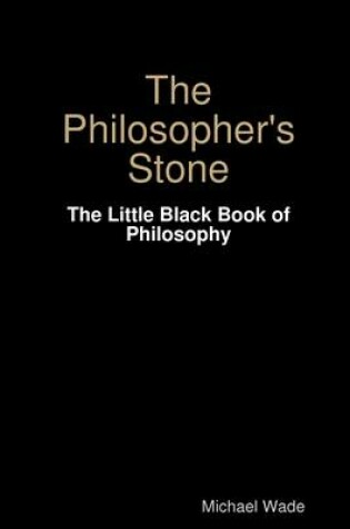 Cover of The Philosopher's Stone: The Little Black Book of Philosophy