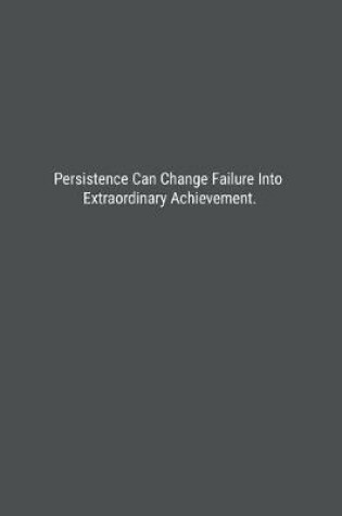 Cover of Persistence Can Change Failure Into Extraordinary Achievement.