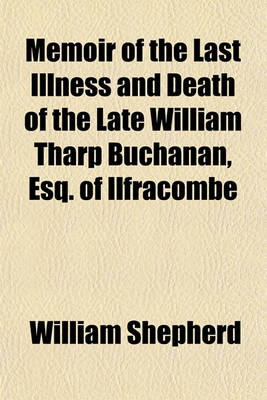 Book cover for Memoir of the Last Illness and Death of the Late William Tharp Buchanan, Esq. of Ilfracombe