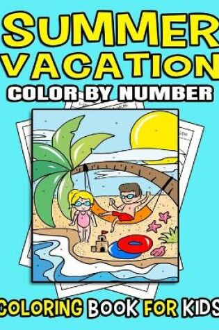 Cover of Summer Vacation Coloring Book Color By Numbers For Kids