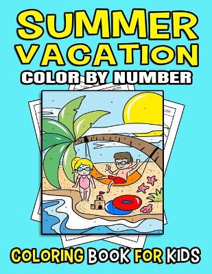 Book cover for Summer Vacation Coloring Book Color By Numbers For Kids