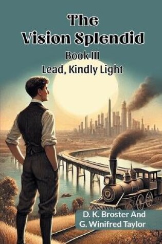 Cover of The Vision Splendid Book III Lead, Kindly Light