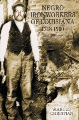 Cover of Negro Ironworkers of Louisiana, 1718-1900