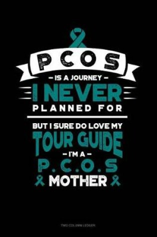 Cover of Pcos Is a Journey I Never Planned For, But I Sure Do Love My Tour Guide, I'm a Pcos Mother