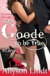 Book cover for Too Goode to be True