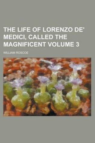 Cover of The Life of Lorenzo de' Medici, Called the Magnificent (3)