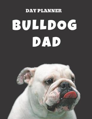 Book cover for Undated, Blank Hourly Appointment Book For Daily Planning - Day Planner - Funny Bulldog Dad Cover Pic