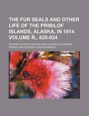 Book cover for The Fur Seals and Other Life of the Pribilof Islands, Alaska, in 1914 Volume N . 820-824