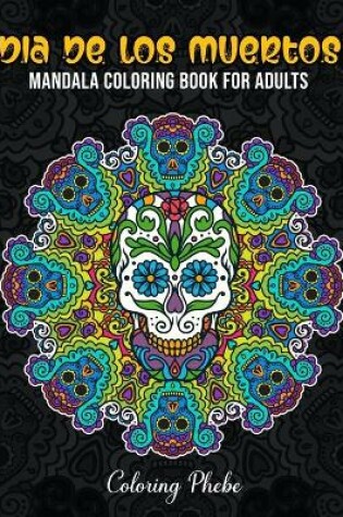 Cover of Dia De Los Muertos Mandala Coloring Book for Adults