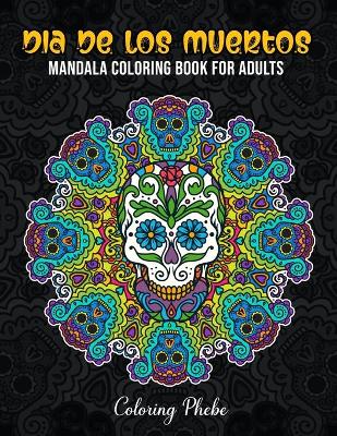 Book cover for Dia De Los Muertos Mandala Coloring Book for Adults