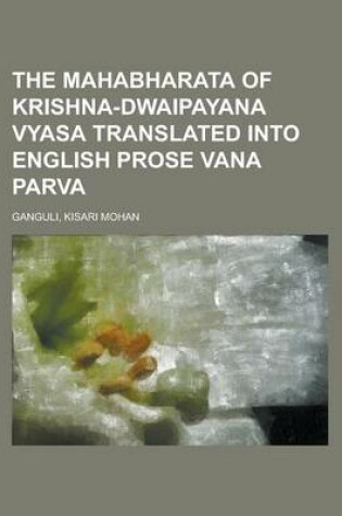 Cover of The Mahabharata of Krishna-Dwaipayana Vyasa Translated Into English Prose Vana Parva Volume 1