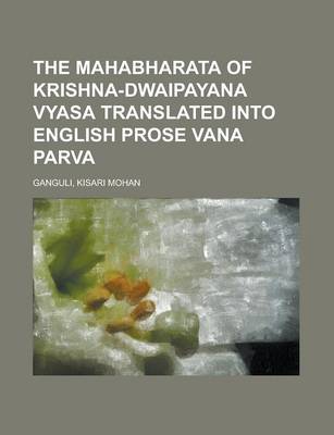 Book cover for The Mahabharata of Krishna-Dwaipayana Vyasa Translated Into English Prose Vana Parva Volume 1