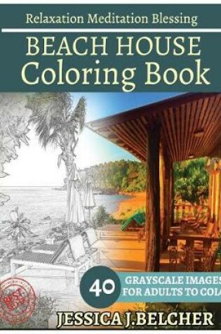 Cover of Beach House Coloring Book for Adults Relaxation Meditation Blessing