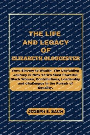 Cover of The Life And Legacy Of Elizabeth Gloucester